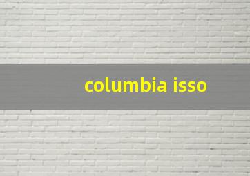 columbia isso